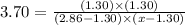 3.70=\frac{(1.30)\times (1.30)}{(2.86-1.30)\times (x-1.30)}