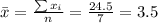 \bar x= \frac{\sum x_i}{n}=\frac{24.5}{7}=3.5