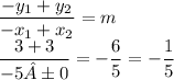 \displaystyle \frac{-y_1 + y_2}{-x_1 + x_2} = m \\ \frac{3 + 3}{-5 ± 0} = -\frac{6}{5} = -\frac{1}{5}