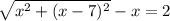 \sqrt{x^{2} + (x - 7)^{2}} - x = 2