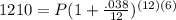 1210=P(1+\frac{.038}{12})^{(12)(6)}