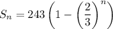 S_n=243\left(1-\left(\dfrac23\right)^n\right)