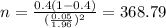 n=\frac{0.4(1-0.4)}{(\frac{0.05}{1.96})^2}=368.79