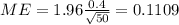 ME= 1.96 \frac{0.4}{\sqrt{50}}=0.1109
