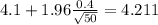 4.1 + 1.96\frac{0.4}{\sqrt{50}}=4.211