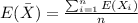 E(\bar X)= \frac{\sum_{i=1}^n E(X_i)}{n}