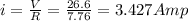i=\frac{V}{R}=\frac{26.6}{7.76}=3.427Amp