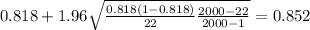0.818 + 1.96\sqrt{\frac{0.818(1-0.818)}{22} \frac{2000-22}{2000-1}}=0.852
