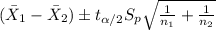 (\bar X_1 -\bar X_2) \pm t_{\alpha/2} S_p \sqrt{\frac{1}{n_1}+\frac{1}{n_2}}
