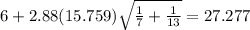 6+2.88(15.759)\sqrt{\frac{1}{7}+\frac{1}{13}}=27.277