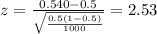 z=\frac{0.540-0.5}{\sqrt{\frac{0.5(1-0.5)}{1000}}}=2.53