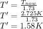 T'=\frac{T_{now}}{1.73}\\T'=\frac{2.725K}{1.73}\\T'=1.58K