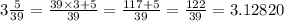 3\frac{5}{39}=\frac{39\times 3 +5}{39}=\frac{117+5}{39}=\frac{122}{39}=3.12820