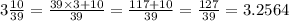 3\frac{10}{39}=\frac{39\times 3 +10}{39}=\frac{117+10}{39}=\frac{127}{39}=3.2564