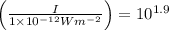 \left(\frac{I}{1 \times 10^{-12} W m^{-2}}\right)=10^{1.9}