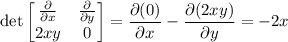 \det\begin{bmatrix}\frac\partial{\partial x}&\frac\partial{\partial y}\\2xy&0\end{bmatrix}=\dfrac{\partial(0)}{\partial x}-\dfrac{\partial(2xy)}{\partial y}=-2x
