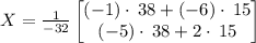 X=\frac{1}{-32}\begin{bmatrix}\left(-1\right)\cdot \:38+\left(-6\right)\cdot \:15\\ \left(-5\right)\cdot \:38+2\cdot \:15\end{bmatrix}