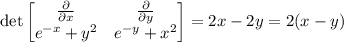 \det\begin{bmatrix}\frac\partial{\partial x}&\frac\partial{\partial y}\\e^{-x}+y^2&e^{-y}+x^2\end{bmatrix}=2x-2y=2(x-y)