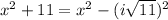 x^2+11 = x^2 -(i\sqrt{11})^2