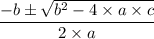 \dfrac{-b\pm \sqrt{b^{2}-4\times a\times c}}{2\times a}