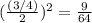(\frac{(3/4)}{2})^{2}= \frac{9}{64}