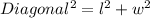 Diagonal^{2} =l^{2} +w^{2}