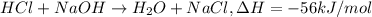 HCl+NaOH\rightarrow H_2O+NaCl,\Delta H=-56 kJ/mol