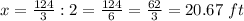 x=\frac{124}{3}:2=\frac{124}{6}=\frac{62}{3}=20.67\ ft