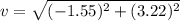 v=\sqrt{(-1.55)^2+(3.22)^2}