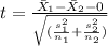 t=\frac{\bar X_1 -\bar X_2 -0}{\sqrt{(\frac{s^2_1}{n_1}+\frac{s^2_2}{n_2})}}