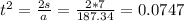 t^2 = \frac{2s}{a} = \frac{2 * 7}{187.34} = 0.0747