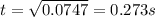 t = \sqrt{0.0747} = 0.273 s