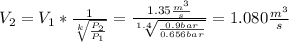 V_2=V_1*\frac{1}{\sqrt[k]{\frac{P_2}{P_1}}}=\frac{1.35\frac{m^3}{s}}{\sqrt[1.4]{\frac{0.9bar}{0.656bar} }}=1.080\frac{m^3}{s}