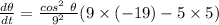 \frac{d\theta}{dt}=\frac{cos^2\ \theta}{9^2} (9\times(-19)-5\times5)