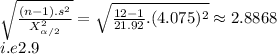 \sqrt{\frac{(n-1).s^2}{X_{\alpha/2}^{2}} } = \sqrt{\frac{12-1}{21.92}.(4.075)^2 }\approx2.8868 \\ i.e 2.9