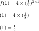 f(1)=4\times(\frac{1}{2})^{3\times1}\\\\\Rightarrowf(1)=4\times(\frac{1}{8})\\\\\Rightarrowf(1)=\frac{1}{2}
