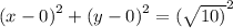 ( {x - 0)}^{2}  + ( {y - 0)}^{2}=  {( \sqrt{10)} }^{2}
