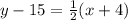 y-15=\frac{1}{2}(x+4)