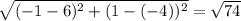 \sqrt{(- 1 - 6)^{2} + (1 - (- 4))^{2}} = \sqrt{74}