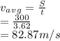 v_a_v_g=\frac{S}{t}\\=\frac{300}{3.62} \\=82.87m/s