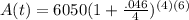 A(t)=6050(1+\frac{.046}{4})^{(4)(6)}