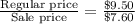 \frac{\text{Regular price}}{\text{Sale price}}=\frac{\$ 9.50}{\$ 7.60}