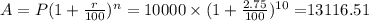 A=P(1+\frac{r}{100})^n=10000\times (1+\frac{2.75}{100})^{10}=$13116.51