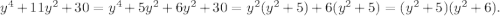 y^4+11y^2+30=y^4+5y^2+6y^2+30=y^2(y^2+5)+6(y^2+5)=(y^2+5)(y^2+6).