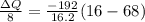 \frac{\Delta Q}{8} =\frac{-192}{16.2} (16-68)