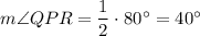 m\angle QPR=\dfrac{1}{2}\cdot 80^{\circ}=40^{\circ}