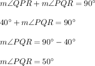 m\angle QPR+m\angle PQR=90^{\circ}\\ \\40^{\circ}+m\angle PQR=90^{\circ}\\ \\m\angle PQR=90^{\circ}-40^{\circ}\\ \\m\angle PQR=50^{\circ}