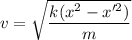 v=\sqrt{\dfrac{k(x^2-x'^2)}{m}}