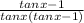 \frac{tan x - 1}{tan x (tan x - 1)}