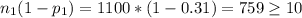 n_1 (1- p_1) =1100*(1-0.31)=759 \geq 10